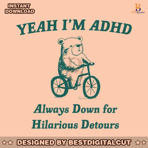 yeah-im-adhd-always-down-for-hilarious-detours-svg