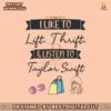 i-like-to-lift-thrift-and-listen-to-taylor-swift-svg