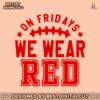 on-fridays-we-wear-red-football-svg