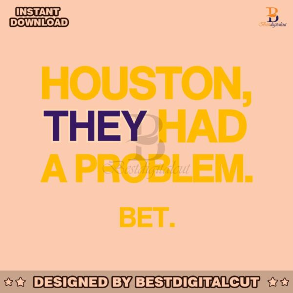 houston-they-had-a-problem-bet-svg