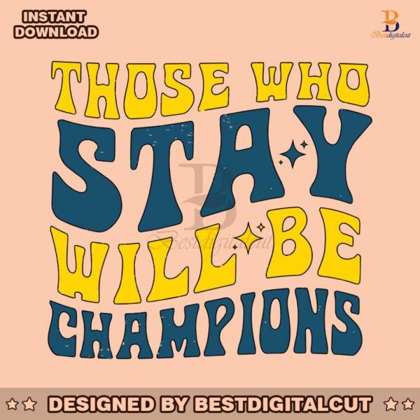 those-who-stay-will-be-champions-svg