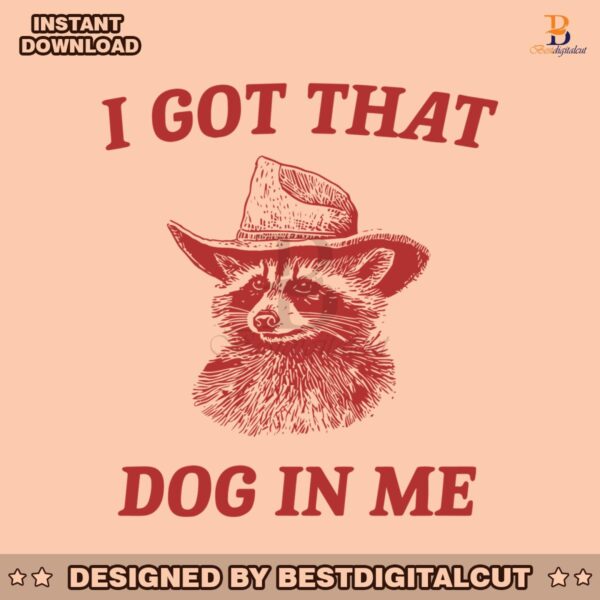 i-got-that-dog-in-me-raccoon-meme-svg