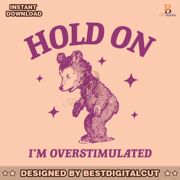 hold-on-im-overstimulated-bear-cartoon-svg