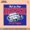 not-in-our-house-lets-go-buffalo-svg-digital-download