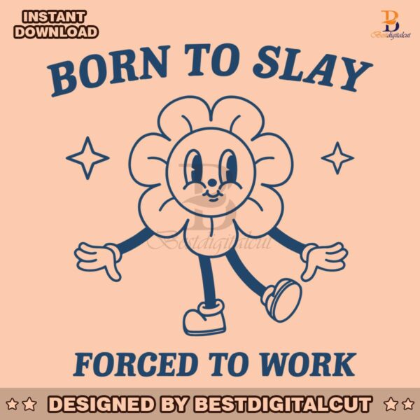 funny-cartoon-born-to-slay-forced-to-work-svg