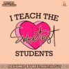 i-teach-the-sweetest-students-svg