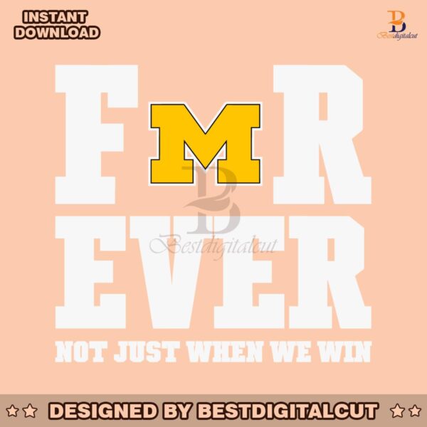 michigan-football-forever-not-just-when-we-win-svg