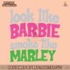 funny-look-like-barbie-smoke-like-marley-svg