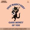 that-wasnt-very-cash-money-of-you-png