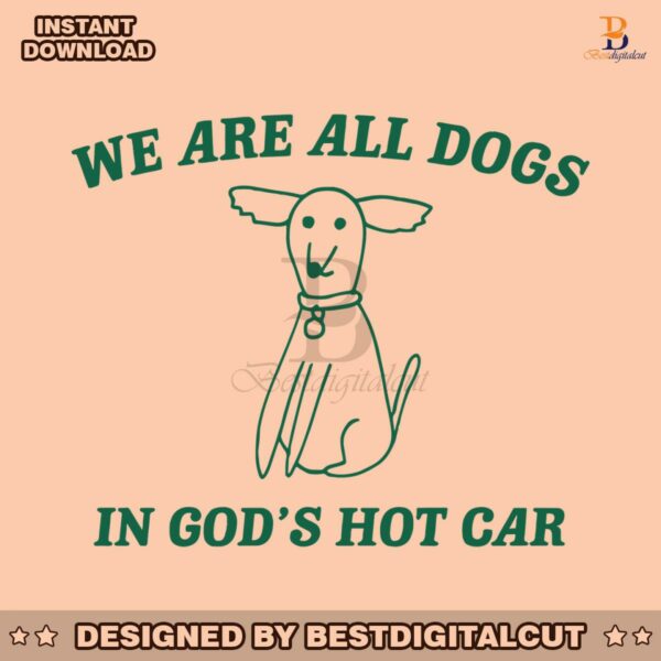 we-are-all-dogs-in-gods-hot-car-svg