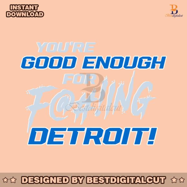 you-ae-good-enough-for-fucking-detroit-lions-svg