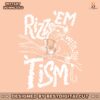 rizz-em-with-the-tism-funny-autism-svg