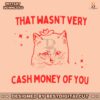 that-wasnt-very-cash-money-of-you-svg