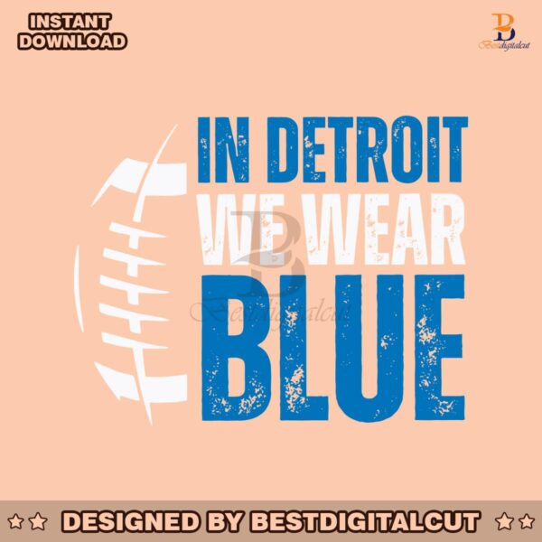 in-detroit-we-wear-blue-football-svg