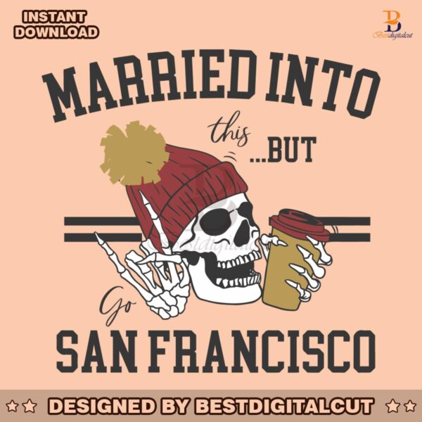 married-into-this-but-go-san-francisco-svg