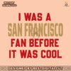 i-was-a-san-francisco-fan-before-it-was-cool-svg