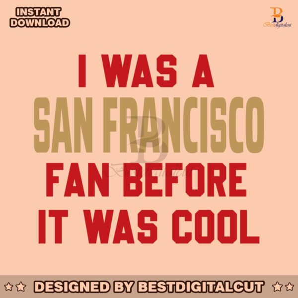 i-was-a-san-francisco-fan-before-it-was-cool-svg