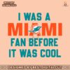 vintage-i-was-a-miami-fan-before-it-was-cool-svg