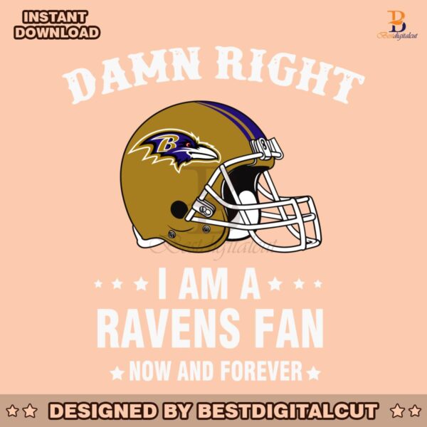 damn-right-i-am-a-ravens-fan-now-and-forever-svg