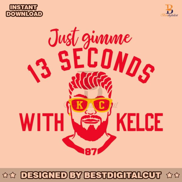 just-gimme-13-seconds-with-kelce-svg