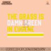 the-grass-is-damn-green-in-eugene-svg