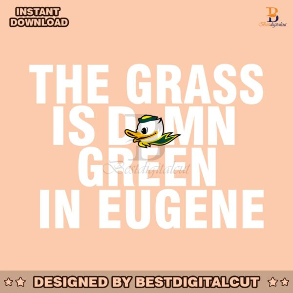 oregon-ducks-the-grass-is-damn-green-in-eugene-svg
