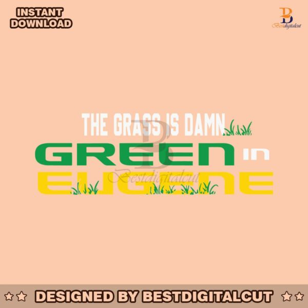 ncaa-the-grass-is-damn-green-in-eugene-svg