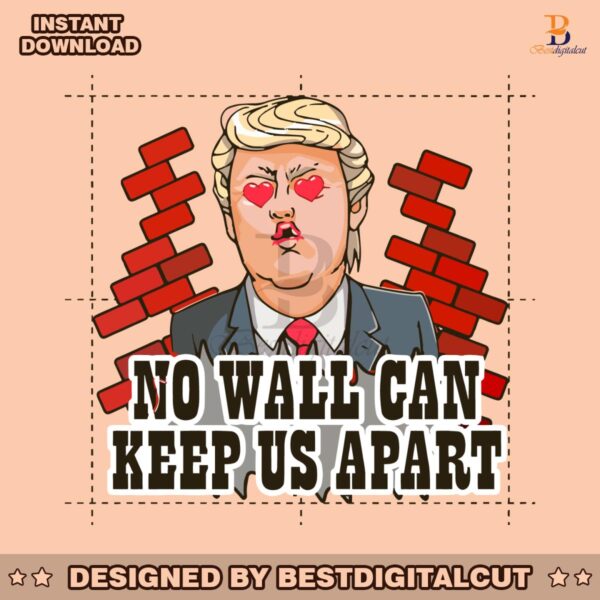 funny-donald-trump-no-wall-can-keep-us-apart-png