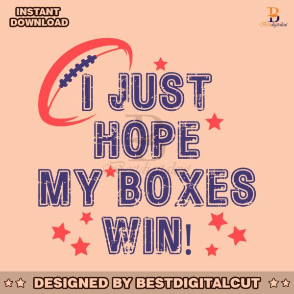 i-just-hope-my-boxes-win-super-bowl-svg