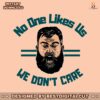 jason-kelce-no-one-likes-us-we-dont-care-svg