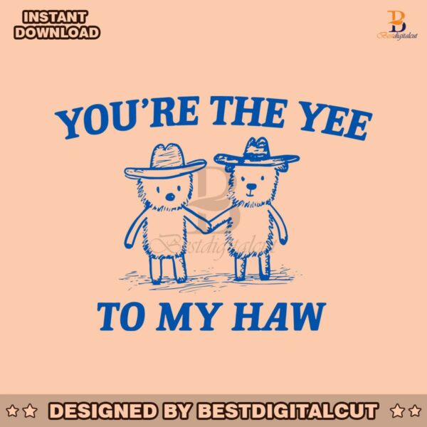 you-are-the-yee-to-my-haw-svg