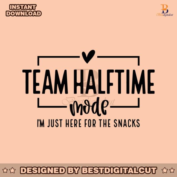 team-halftime-mode-just-here-for-the-snacks-svg