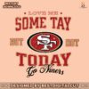 love-me-some-tay-but-not-today-go-niners-svg