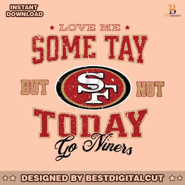 love-me-some-tay-but-not-today-go-niners-svg