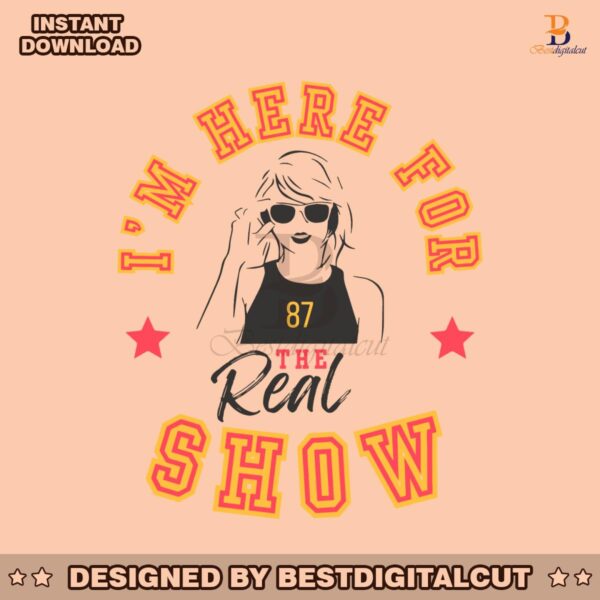 taylor-im-here-for-the-real-show-svg