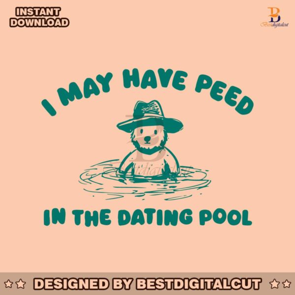 i-may-have-peed-in-the-dating-pool-svg