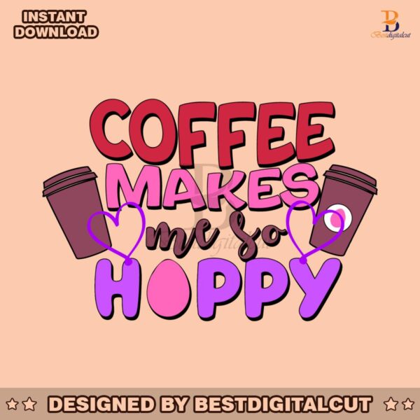 funny-coffee-makes-me-so-hoppy-easter-svg