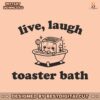 live-laugh-toaster-bath-funny-sarcasm-svg