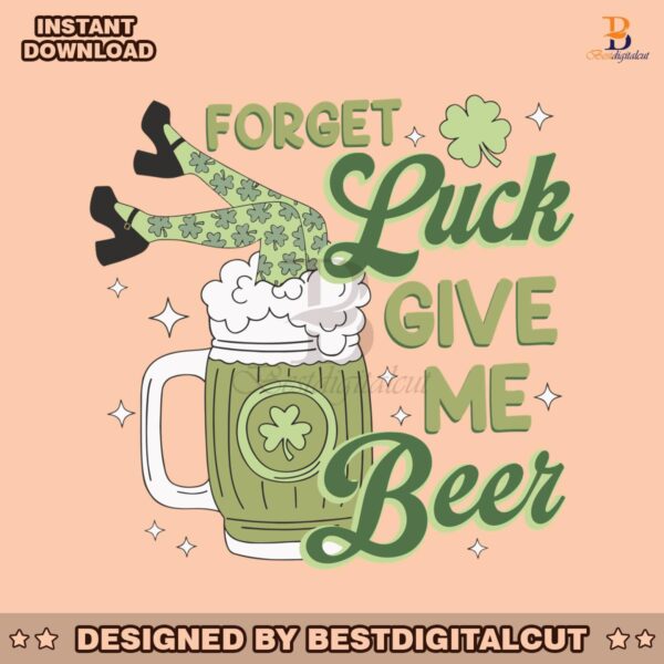 funny-forget-luck-give-me-beer-svg