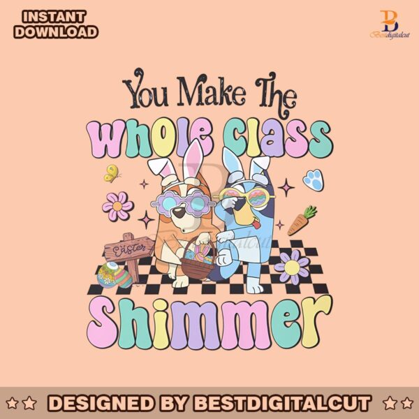 bluey-easter-you-make-the-whole-class-shimmer-png