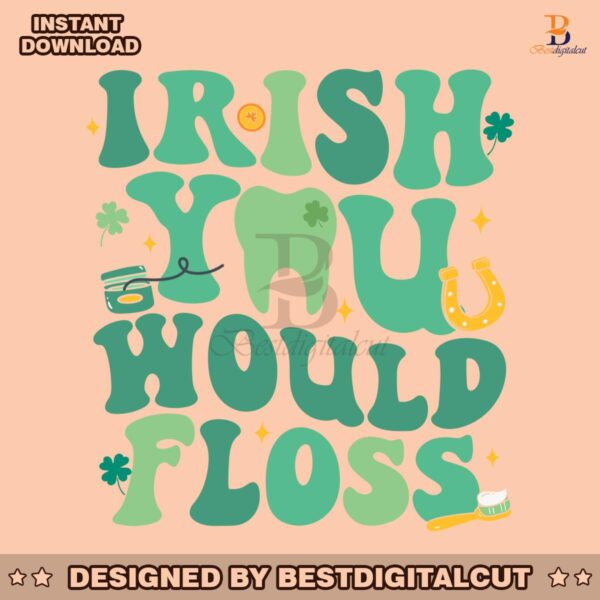 funny-irish-you-would-floss-dental-st-patricks-day-svg