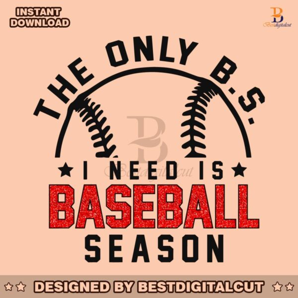 funny-the-only-bs-i-need-is-baseball-season-png