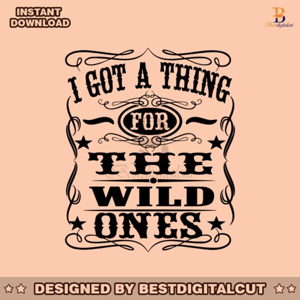 i-got-a-thing-for-the-wild-ones-svg