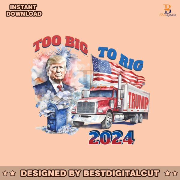 too-big-to-rig-2024-election-trump-republican-png