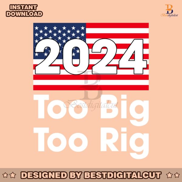 2024-too-big-to-rig-us-flag-election-svg