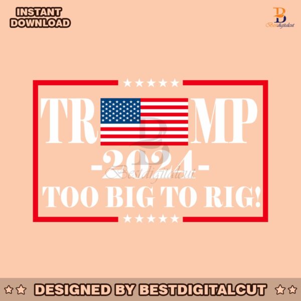 trump-2024-too-big-to-rig-political-quote-svg