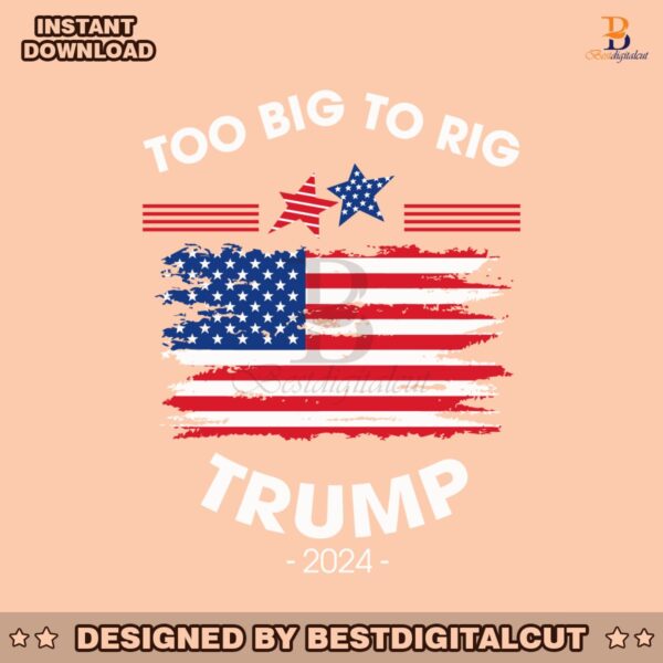 too-big-to-rig-trump-2024-us-flag-svg