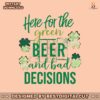 here-for-the-green-beer-and-bad-decisions-png