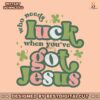 who-needs-luck-when-you-have-got-jesus-svg