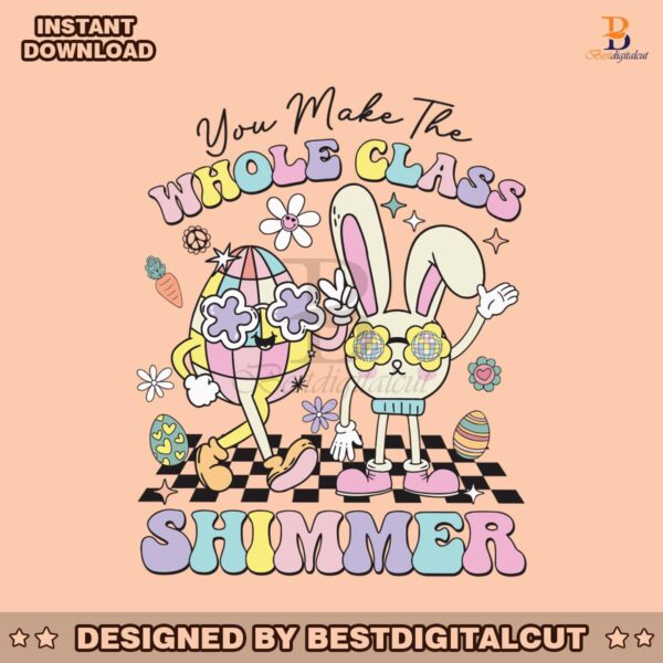 you-make-the-whole-class-shimmer-easter-svg